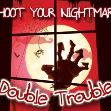 Shoot Your Nightmare Double Trouble